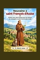 Neuvaine à saint François d'Assise: Prières avec saint François pour les animaux de compagnie, la paix et une vie plus simple (Heavenly Novena collection) B0HN13JMSZ Book Cover