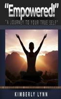 Empowered!: A Journey to Your True Self 1505590507 Book Cover