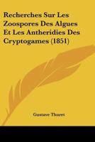 Recherches Sur Les Zoospores Des Algues Et Les Antheridies Des Cryptogames (1851) 1160243239 Book Cover