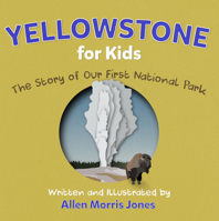 Yellowstone for Kids: The Story of Our First National Park B0CTKSHVBT Book Cover