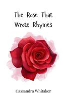 The Rose That Wrote Rhymes 3690742323 Book Cover