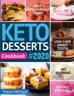 Keto Desserts Cookbook #2020 : Best Keto-Friendly Treats for Your Low- Carb Sweet Tooth, Fat Burning & Disease Reversal 1952504244 Book Cover