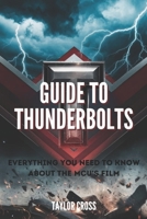 Guide to Thunderbolts: Everything You Need to Know About the MCU’s Film B0F18SBXGX Book Cover