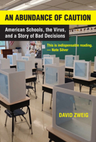 An Abundance of Caution: American Schools, the Virus, and a Story of Bad Decisions 0262053993 Book Cover