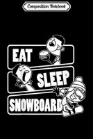 Composition Notebook: Eat Sleep Snowboard Repeat - Funny Snowboarding Gift Journal/Notebook Blank Lined Ruled 6x9 100 Pages 1709871210 Book Cover