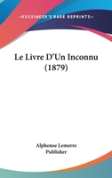 Le Livre D'Un Inconnu (1879) 1147749868 Book Cover