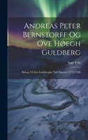 Andreas Peter Bernstorff og Ove Høegh Guldberg: Bidrag til den Guldbergske Tids Historie (1772-1780) 1019817224 Book Cover