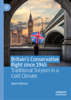 Britain's Conservative Right Since 1945 : Traditional Toryism in a Cold Climate 3030276961 Book Cover