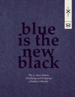 Blue Is the New Black: The 10 Step Guide to Developing and Producing a Fashion Collection 9063693400 Book Cover