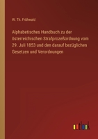 Alphabetisches Handbuch zu der österreichischen Strafprozeßordnung vom 29. Juli 1853 und den darauf bezüglichen Gesetzen und Verordnungen 3368025341 Book Cover