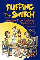 Flipping the Switch: Freedom from Bulimia 1477244867 Book Cover