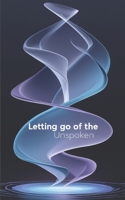 Letting Go of the Unspoken: Discover the Power of Healing Through Words, Finding Healing, Strength and Peace in Words Left Unsaid B0DVLPGVJH Book Cover
