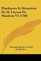 Plaidoyers Et Memoires De M. Loyeau De Mauleon V2 (1780) 1144603048 Book Cover