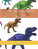 My Dinosaur Coloring Book: Ages 2-8 B08B388BWV Book Cover