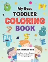 My Best Toddler Coloring Book: Big Activity Workbook for Preschool and kids | Fun and Enjoy With Numbers, Letters, Shapes, Animals, Monsters, Colors and Dot-to-Dot game B08M8HF1SX Book Cover