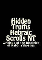 Hidden Truths Hebraic Scrolls NT: Writings of the Disciples 1482531887 Book Cover
