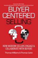 Buyer-Centered Selling: How Modern Sellers Engage & Collaborate with Buyers 1948974045 Book Cover