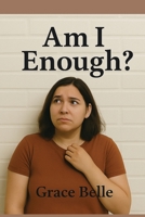 Am I Enough?: A Journey Through Shame, Fear, and Self-Compassion Toward Wholeness 1997754177 Book Cover