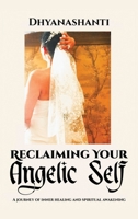 Reclaiming Your Angelic Self: A Journey of Inner Healing and Spiritual Awakening B0GSC3ZKJG Book Cover