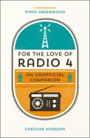 For the Love of Radio 4 An Unofficial Companion 1849536422 Book Cover