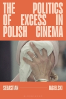 The Politics of Excess in Polish Cinema (World Cinema) 1350509167 Book Cover