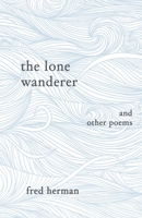 The Lone Wanderer and Other Poems 1785546686 Book Cover