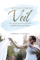 A Counterfeit Veil: Moving Beyond the Spiritual Wounds of Sexual Abuse 1664223355 Book Cover