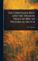 The Christiana Riot and the Treason Trials of 1851: An Historical Sketch 1023518740 Book Cover