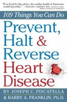 Prevent, Halt & Reverse Heart Disease: 109 Things You Can Do 0761160736 Book Cover
