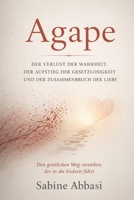 Agape: Der Verlust der Wahrheit, der Aufstieg der Gesetzlosigkeit und der Zusammenbruch der Liebe: Den geistlichen Weg verstehen, der in die Endzeit führt (German Edition) 1067550046 Book Cover