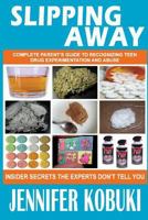 Slipping Away: Complete Parent's Guide to Recognizing Teen Drug Experimentation and Abuse 0578143992 Book Cover