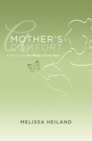A Mother's Comfort: A Devotional for Baby's First Year 1619704935 Book Cover