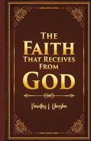 The Faith That Recieves From God 1546830235 Book Cover