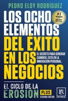 Los Ocho Elementos del Éxito en los Negocios: El Ciclo de la Erosión Plus (Spanish Edition) 6076956127 Book Cover
