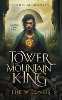 Tower of the Mountain King: The Wildness (Ennistur Tales) 0980387078 Book Cover