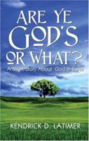 Are Ye God's or What?: A Short Story About God And Sons 1933899999 Book Cover
