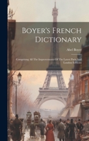 Boyer's French Dictionary: Comprising All The Improvements Of The Latest Paris And London Editions 1020140674 Book Cover