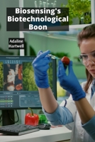 Biosensing's Biotechnological Boon: Applying Biosensors In Food Safety and Quality Control B0FF3RPPPC Book Cover