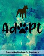 Adopt: Composition Notebook For Dog Lovers 1081042532 Book Cover