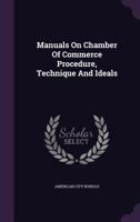 Manuals on Chamber of Commerce Procedure, Technique and Ideals 1271131951 Book Cover
