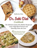 Dr. Sebi Diet Cookbook: The Ultimate Guide with Alkaline Recipes for Lower High Blood Pressure and Naturally Detox the Liver B08P6QVNXL Book Cover