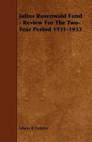 Julius Rosenwald Fund - Review for the Two-Year Period 1931-1933 144460760X Book Cover