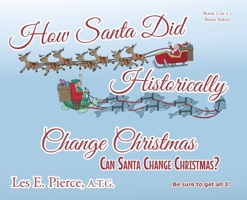 How Santa Did Historically Change Christmas: Book 2 of a 3 Book Series B0BPF68TP7 Book Cover