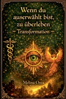 Wenn du auserwählt bist zu überleben - Transformation. Das Geheimnis des heiligen Grals. Band I (1) (German Edition) B0FLJ5W159 Book Cover