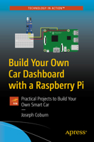 Build Your Own Car Dashboard with a Raspberry Pi: Practical Projects to Build Your Own Smart Car 1484260791 Book Cover