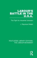 Labour's Battle in the U.S.A: he Fight for Industrial Unionism 1138329363 Book Cover