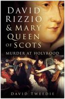 David Rizzio & Mary Queen of Scots: Murder at Holyrood 0750943319 Book Cover