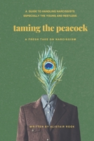 Taming the peacock: A guide to handling narcissists of all ages, especially the young and restless. B0FZCN266L Book Cover