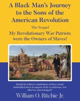 A Black Man's Journey to the Sons of the American Revolution: My Revolutionary War Patriots were the Owners of Slaves! 1662451792 Book Cover
