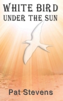 White Bird Under the Sun 1463726821 Book Cover